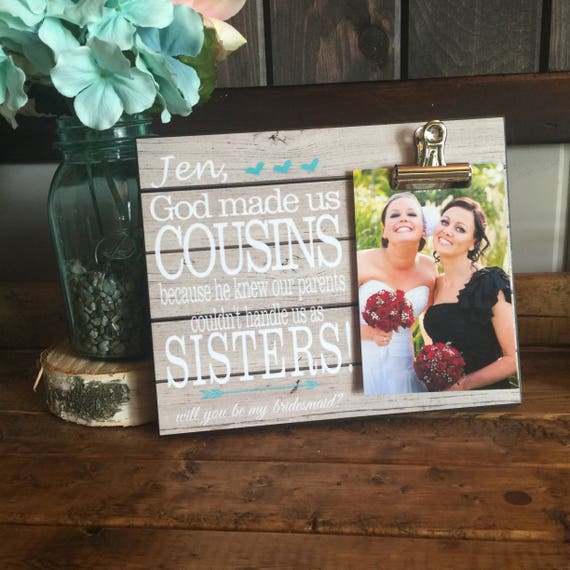 God Made Us Cousins Because.. Personalized Frame Bridesmaid