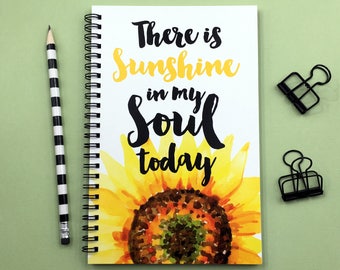 Writing journal, spiral notebook, bullet journal, sunflower, sketchbook, blank lined or grid paper - There is sunshine in my soul today