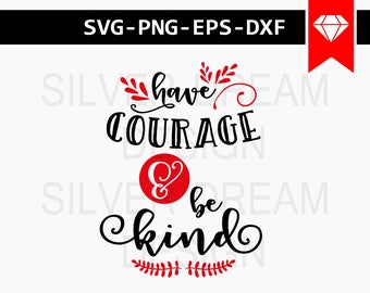 have courage and be kind svg, inspirational quote svg, wall art svg, cricut files for silhouette, cricut download, vinyl cut, cut file