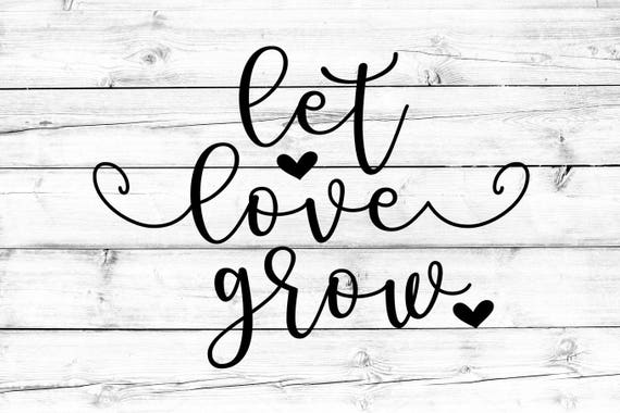 Let Love Grow SVG PNG Valentines SVG Heart Svg Love Svg