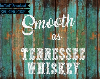 Smooth As Tennessee Whiskey SVG / Tennessee Whiskey SVG / Country Song SVG / Country Shirt Cut File / Chris Stapleton Quote svg / Whiskey