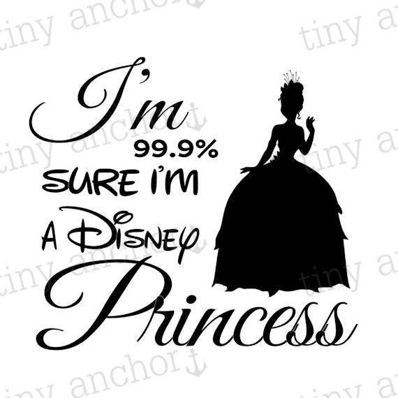 Download Printable I'm 99.% Sure I'm A Disney Princess Tiana ...