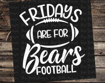 Fridays are for Bears Football (other teams avail upon request) SVG, JPG, PNG, Studio.3 File for Silhouette, Cameo, Cricut