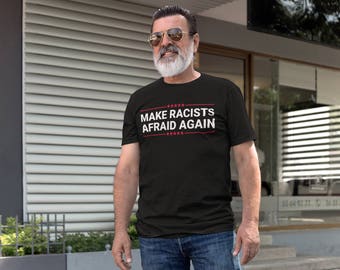 Make Racists Afraid Again T-Shirt Anti-Fascist Unisex Tee