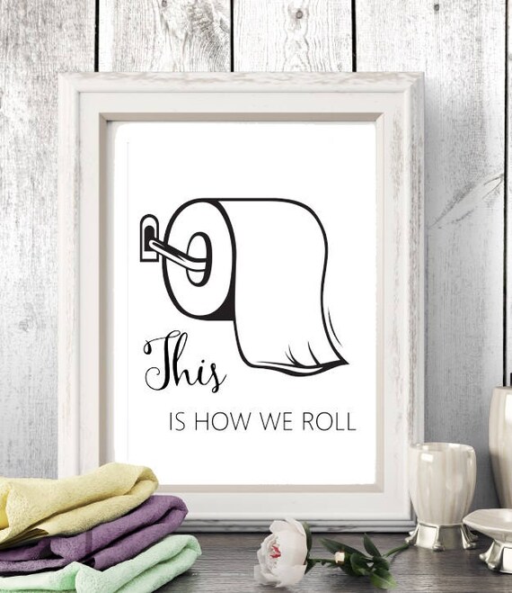 Funny bathroom, PRINTABLE bathroom art, This is how we roll, Bathroom ...