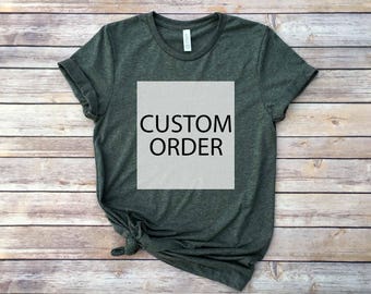 Your Custom Order / Custom Order / Custom Tee / Custom T-Shirt / Custom Graphic Tee / Custom Shirt / Made To Order Tee / Personalized Tee