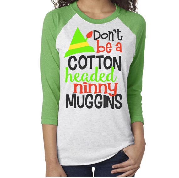 Cotton Headed Ninny Muggins Elf Tshirt Elf Movie Quotes Elf