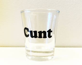 CUNT Shot Glass