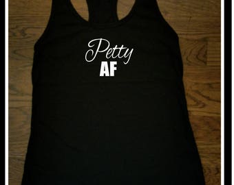 Petty AF Super Cute Tank Top, Petty AF Tank Top Cheap, Cheap Petty Ladies Tank Top