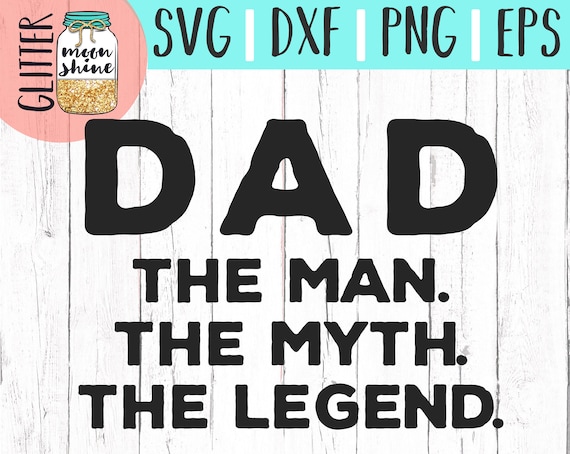 Download Dad The Man The Myth The Legend svg eps dxf png Files for