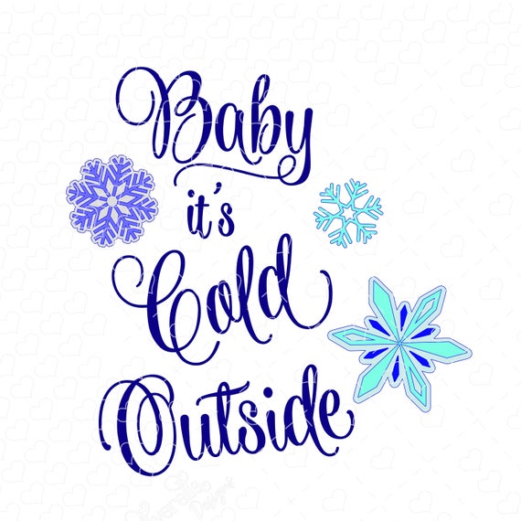 Baby its Cold Outside w snowflakes svg cut file