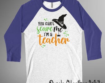 You Can't Scare Me, I'm A Teacher Shirt Baseball Tee Raglan 3/4 Sleeve Soft Halloween Shirt