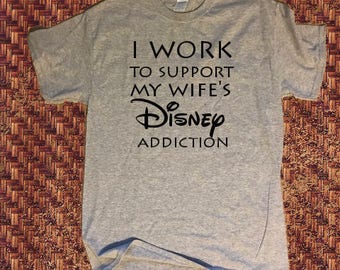 I work to support my Wife's Disney Addiction T-shirt Prince, Princess, Girlfriend, Disney Addict, Mickey Minnie