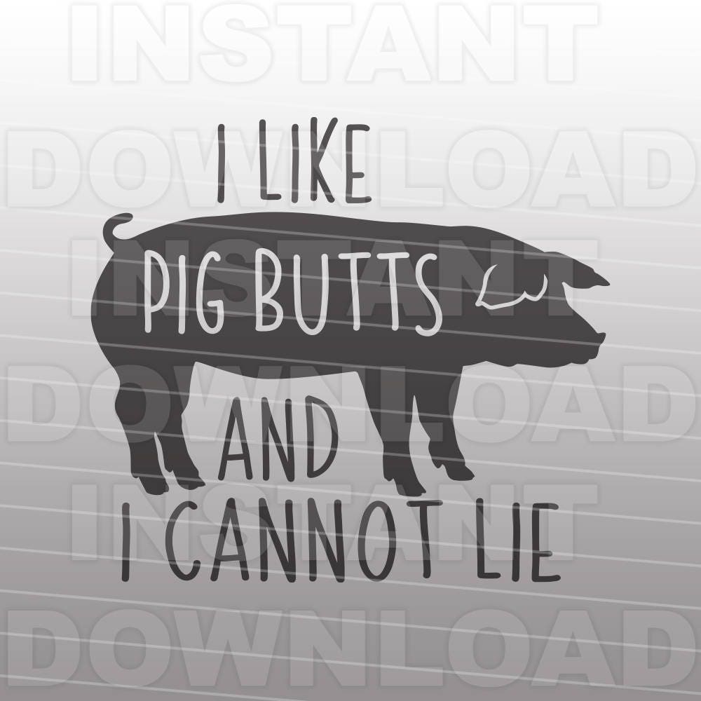 I Like Pig Butts I Cannot Lie funny Pig Bacon SVG FileBBQ svg