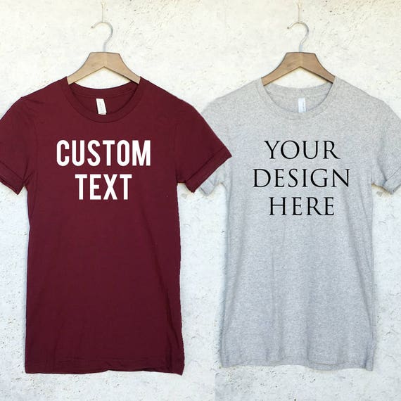 Custom T-Shirt Design Your Text Here Custom Shirt Custom