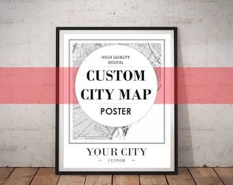 Custom Map Print INSTANT DOWNLOAD Custom City Map Printable Map Custom Map Art Custom Street Map Custom Map Poster Gift Personalized Maps