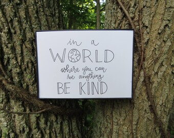 In A World Where You Can Be Anything, Be Kind | Handwritten Calligraphy Prints | Custom Quotes | Wall Art | Home Decor | Gifts