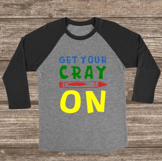 Get Your Cray On Teacher 3 4 Sleeve T-shirt Funny Teacher