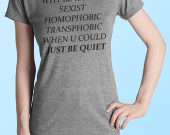 Why be racist, sexist, homophobic, or transphobic when you could just be quiet?