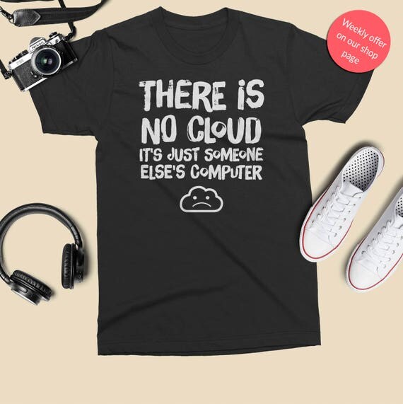 there is no cloud t shirt