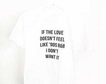 If the Love Doesn't Feel like '90s R&B I Don't Want It Tee T shirt - UNISEX