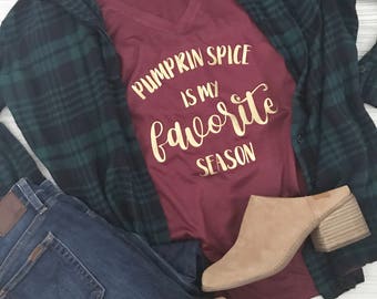 Pumpkin Spice is my favorite season shirt - Pumpkin Spice Shirt - Slouchy V Neck - Fall Shirt