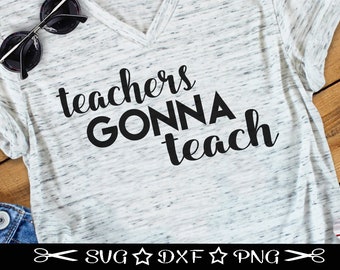 Teachers Gonna Teach, SVG Cut File, Teacher SVG, Teaching Cut File, Teacher Appreciation, World's Best Teacher, Funny Teacher svg