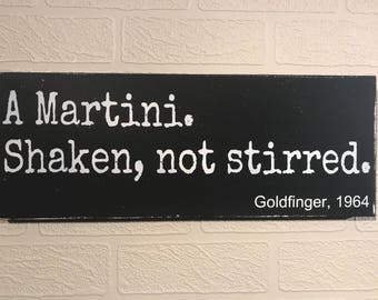 A Martini. Shaken, not stirred. Goldfinger 1964. James Bond, Movie Quote, Wooden Wall Sign