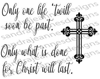 Only one life 'twill soon be past, SVG, Cricut, Silhouette, scrapbook clip art