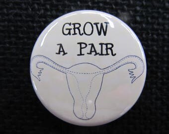 1.5" grow a pair feminist button magnet pinback pendant choice of finished product