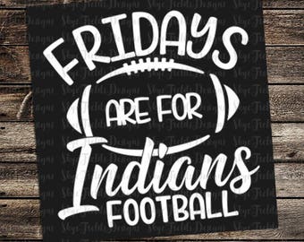 Fridays are for Indians Football (other teams avail upon request) SVG, JPG, PNG, Studio.3 File for Silhouette, Cameo, Cricut