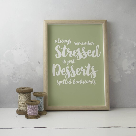 Stressed Spelled Backwards is just Desserts Inspirational