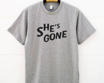 She's Gone Tee Shirts. Funny Tshirts Slogan Shirts Cool Tshirts Graphic Tees Shirt Women Shirt Men Tee Shirts Girl Tshirts Ladies Funny Tees
