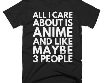 All I Care About Is Anime And Like Maybe 3 People Funny T Shirt - Unisex T-Shirt, Birthday T-Shirt, Ideas, Present, for Men and Women