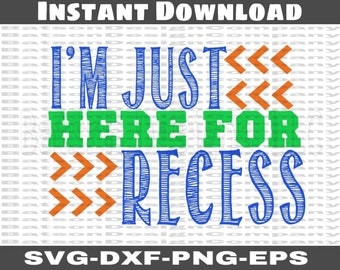 I'm Just Here for Recess Instant Download for Cutting Machines | School Back to School Elementary Recess SVG Eps Dxf Png cutting files