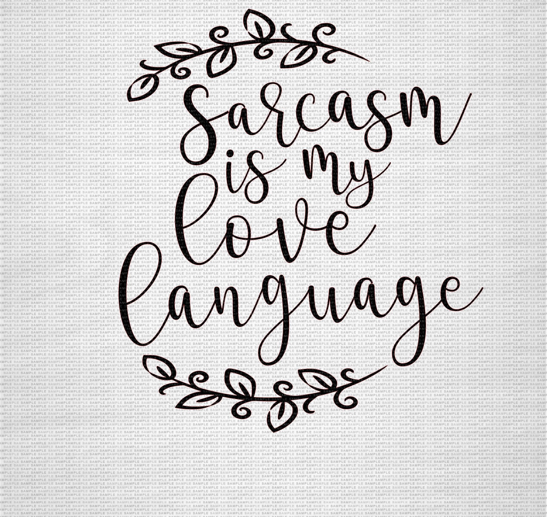 Download Sarcasm is my Love Language Svg, Quote Svg, Funny Svg,Dxf ...