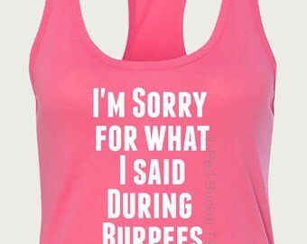 Workout Tanks for Women - I'm Sorry for What I Said During Burpees - Various Colors and Sizes | Red Bucket Tees