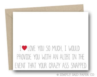 Funny Greeting Card - I love you so much, I would provide you with an alibi - anniversary card, valentines day card, birthday card
