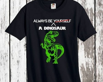 Always be a dinosaur - Always be yourself - dinosaur shirt - toddler shirt - toddler tshirts - fashion - summer style - birthday gift - kid