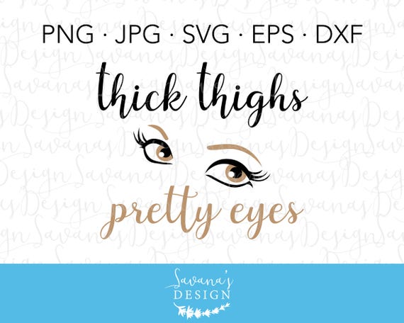 Download Thick Thighs SVG, Thick Thighs and Pretty Eyes, Eyes SVG ...