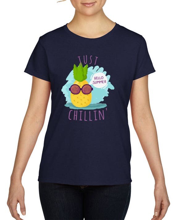Just Chillin' Tshirts, Cool Summer Shirts, Just Chillin' Pineapple T-shirt, Summer T-Shirts, Cute Shirts, Just Chillin Shirt, Pineapple Tee