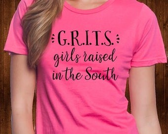 G.R.I.T.S - Girls Raised In The South - Country Girl - Country Shirt - Southern Tee - Womens Tee - Funny T-Shirts - Party Tee - Southern Gal