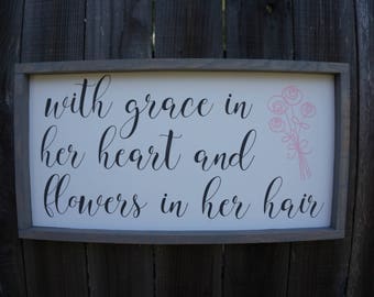 With Grace in her Heart & Flowers in her Hair - Nursery Sign - Baby Girl - Baby Shower Gift -