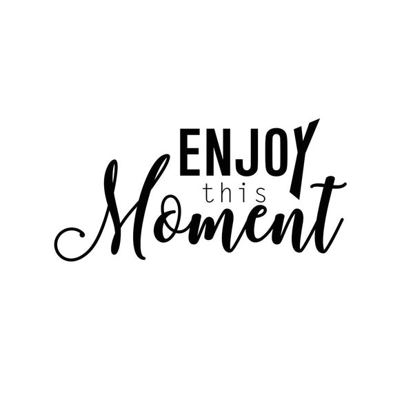 Enjoy this Moment Phrase Graphics SVG Dxf EPS Png Cdr Ai Pdf
