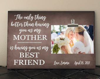 MOTHER of the BRIDE Gift, The only thing better than having you as my Mother is having you as my BEST Friend, Mom, Stepmom, Grandma, Mimi