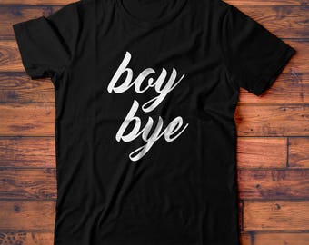 Boy Bye T-Shirt, Cute Ladies Tee Shirt