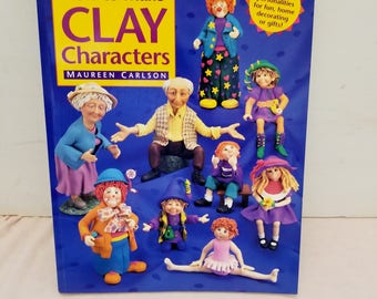 How to Make Clay Characters Book - Maureen Carlson - Full Color Pages w/ Step-by-Step Instructions - Destash Craft SALE - Sculpey - Fimo