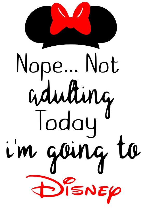Download SVG, nope not adulting today im going to disney, minnie ...