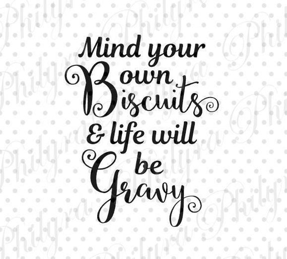 Download Mind Your Own Biscuits And Life Will Be Gravy svg, Digital ...