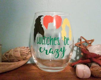 Witches Be Crazy | Hocus Pocus Wine Glass | Hocus Pocus | Witch Wine Glass | Halloween Wine Glass | Fall Wine Glass | Witch Cup
